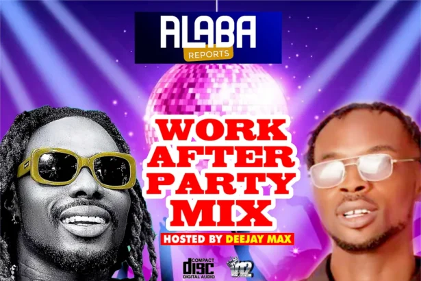 Alabareports Promotions – WORK AFTER PARTY MIXTAPE Ft Dj Max Aka King Of Djs