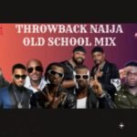 Naija Throwback 2000s Mix | Old School Nigeria Songs