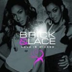 Brick & Lace – Love Is Wicked