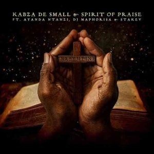 Kabza De Small – Nasempini Ft. Spirit of Praise, Ayanda Ntanzi, Dj Maphorisa & Stakev