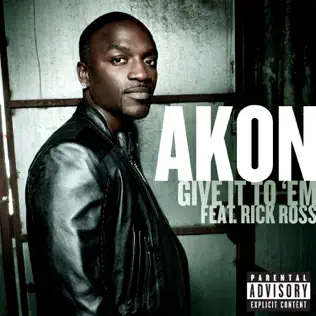 Akon – Give It to ‘Em feat. Ricky Ross