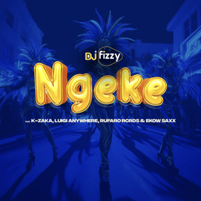 DJ Fizzy – Ngeke ft. K-Zaka, Luigi Anywhere, Rufaro Rcrds & Ekow Saxx