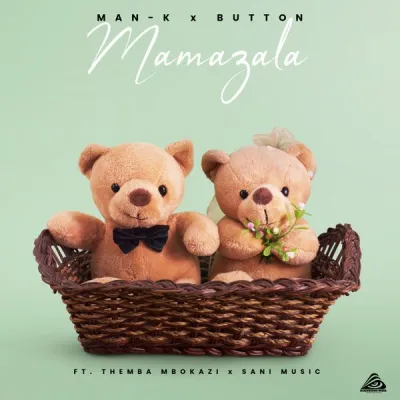 Man-K - Mamazala ft. Button, Themba Mbokazi, Sani Music