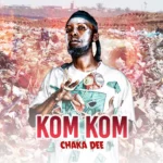 Chaka Dee - KomKom Lyrics