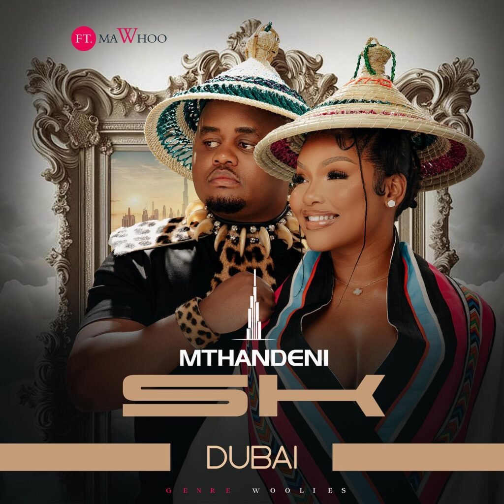 Mthandeni SK – Dubai Ft MaWhoo