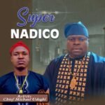 Chief Michael Udegbi – Super Nadico